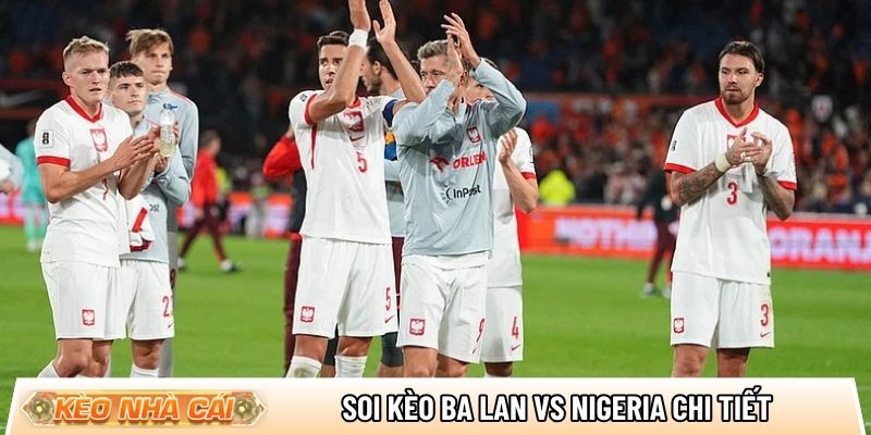 Soi kèo Ba Lan vs Nigeria chi tiết